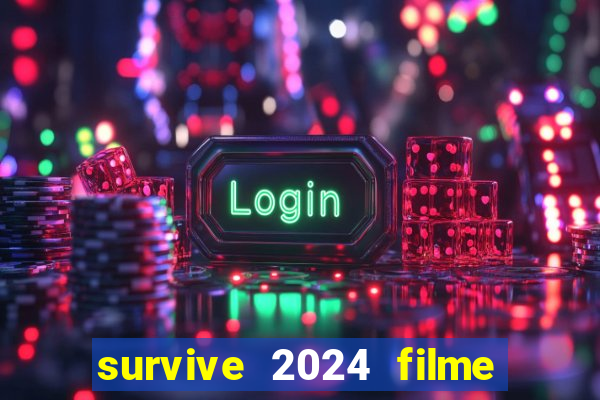 survive 2024 filme completo dublado